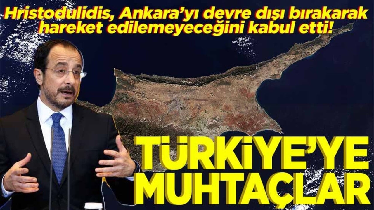 Hristodulidis, Ankara’yı devre dışı bırakarak hareket edilemeyeceğini kabul etti. Türkiye'ye muhtaçlar