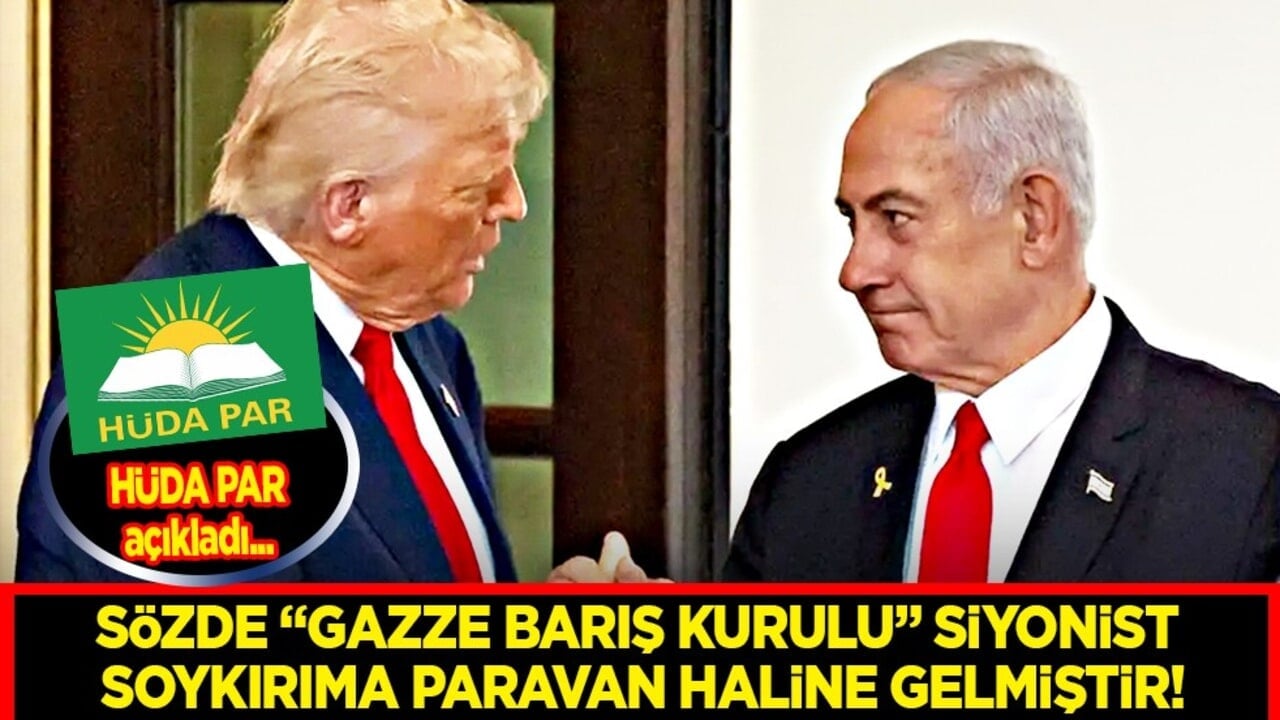 HÜDA PAR: Sözde 'Gazze Barış Kurulu' siyonist soykırıma paravan haline gelmiştir!