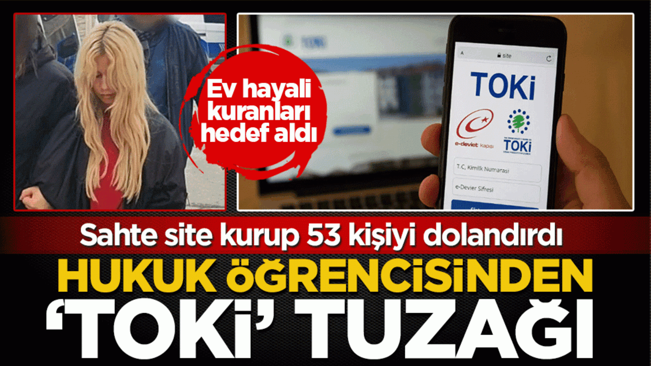 Hukuk okuyordu, dolandırıcı çıktı: Sahte TOKİ sitesi kurup 53 kişiyi mağdur etti