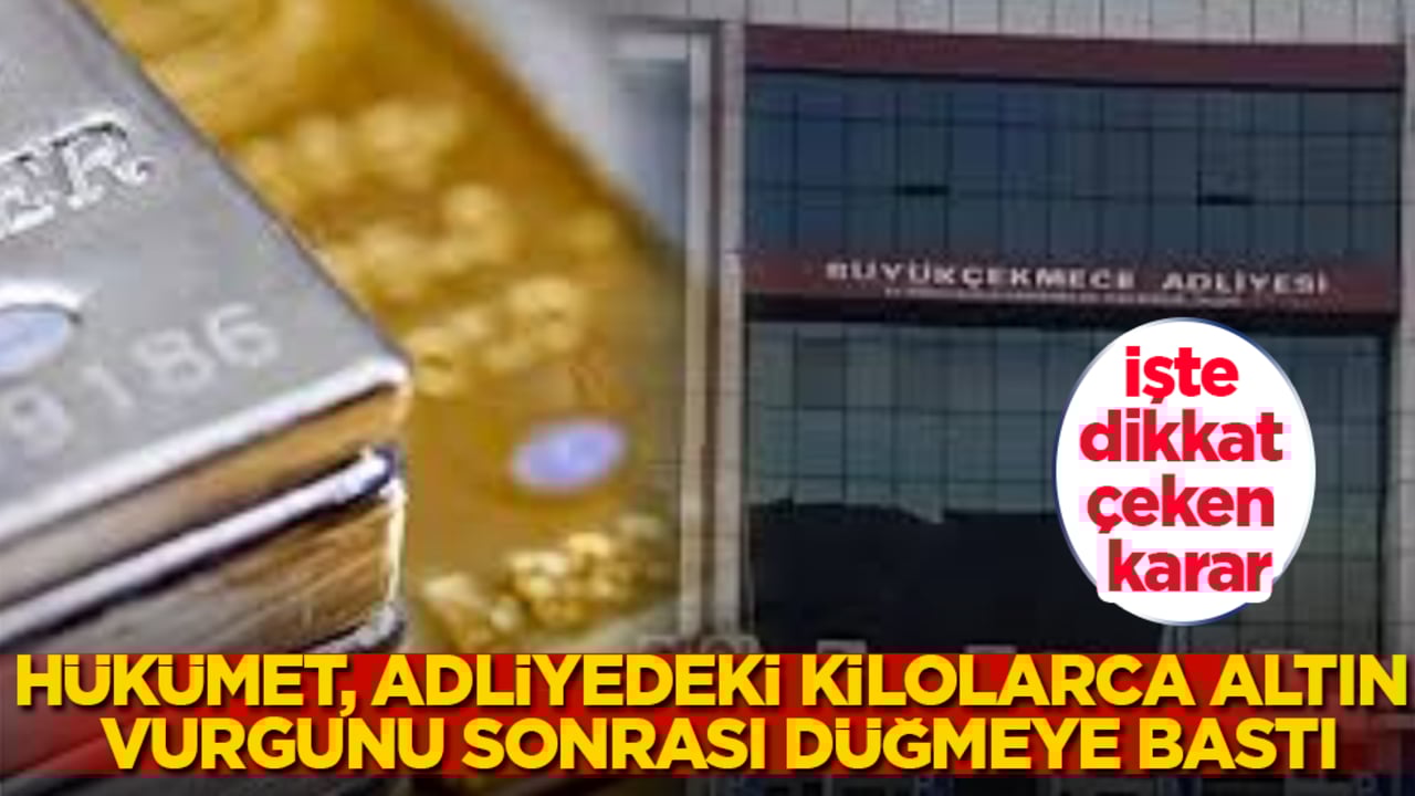 Hükümet, adliyedeki kilolarca altın vurgunu sonrası düğmeye bastı! İşte dikkat çeken karar