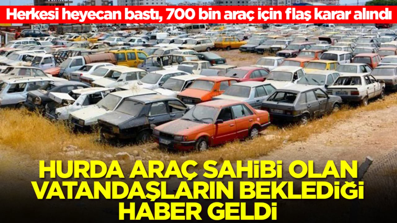 Hurda araç sahibi olan vatandaşların beklediği haber geldi! Herkesi heyecan bastı, 700 bin araç için flaş karar alındı
