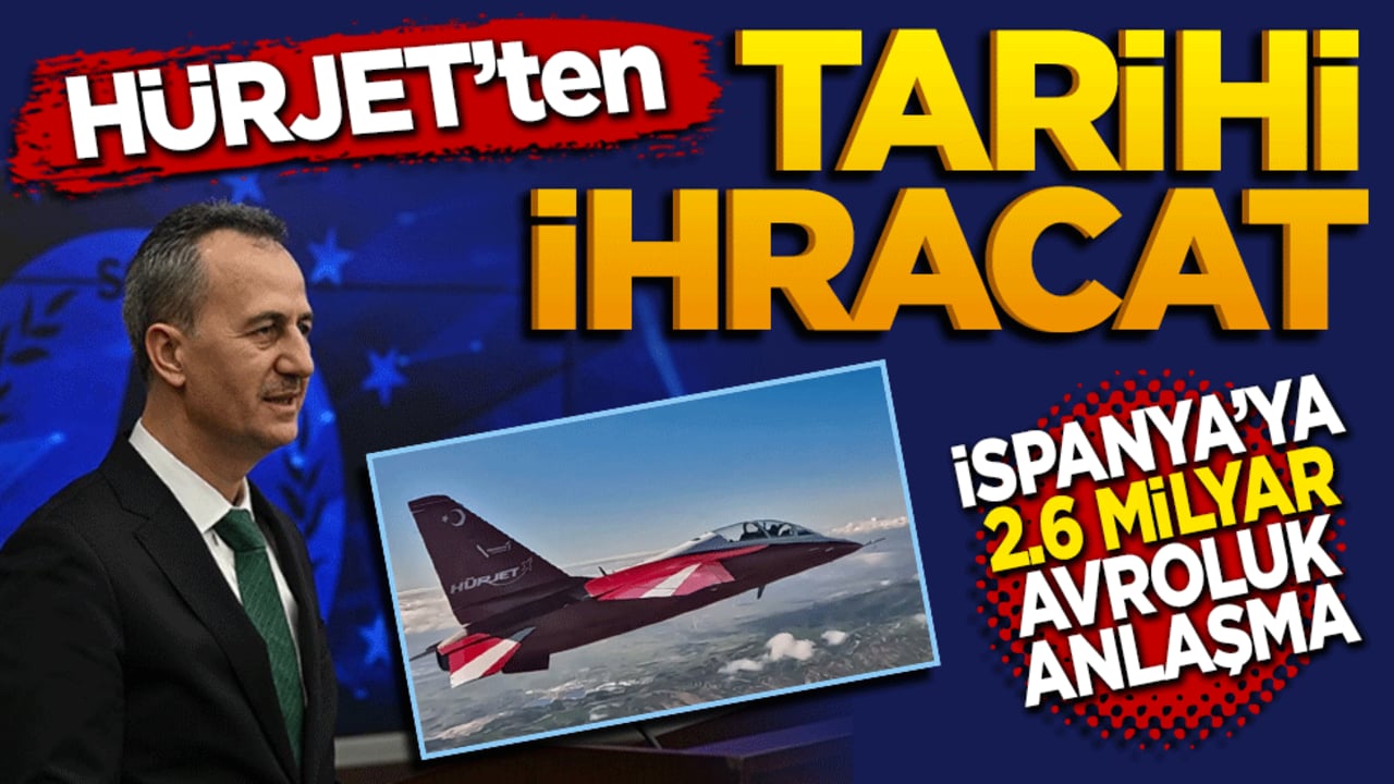 HÜRJET’ten Tarihi İhracat: İspanya’ya 2,6 Milyar Avroluk Anlaşma