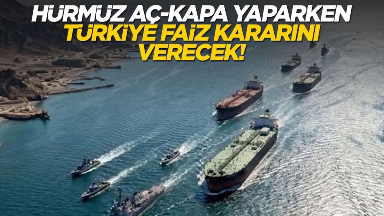 Hürmüz aç kapa yaparken... Türkiye faiz kararını verecek