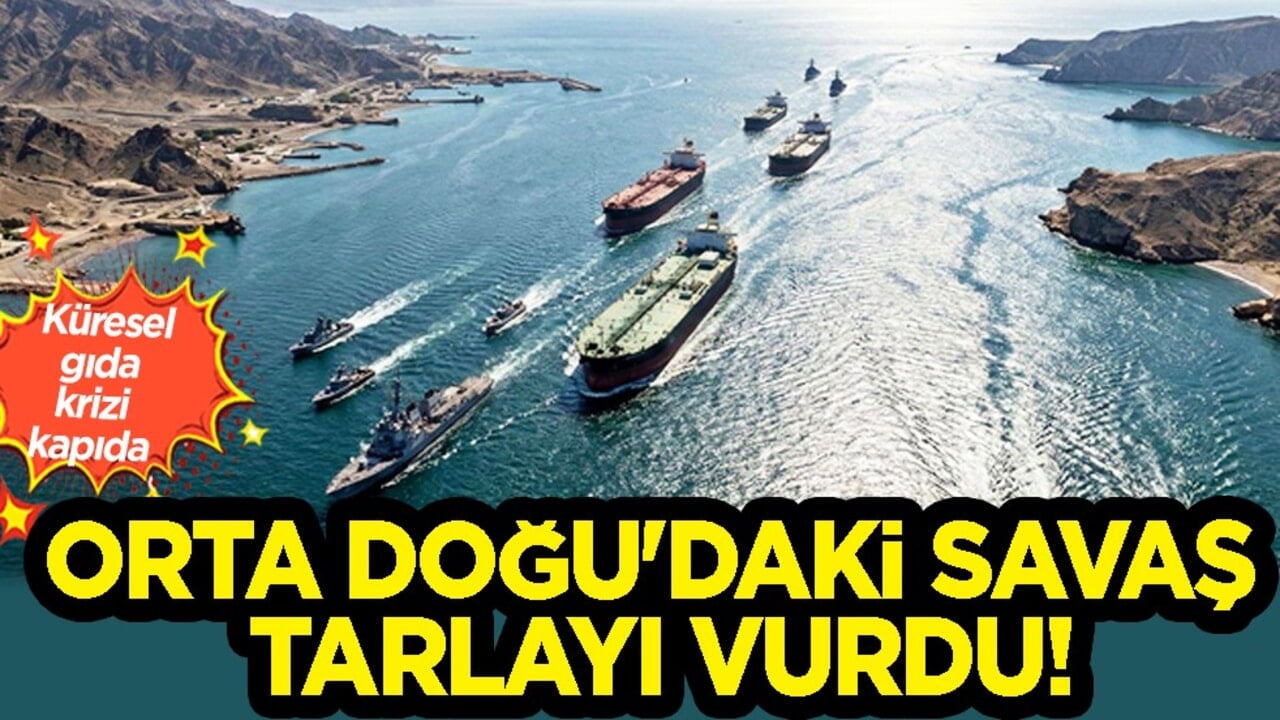 Hürmüz Boğazı faktörü: Orta Doğu'daki savaş tarlayı vurdu! Küresel gıda krizi kapıda