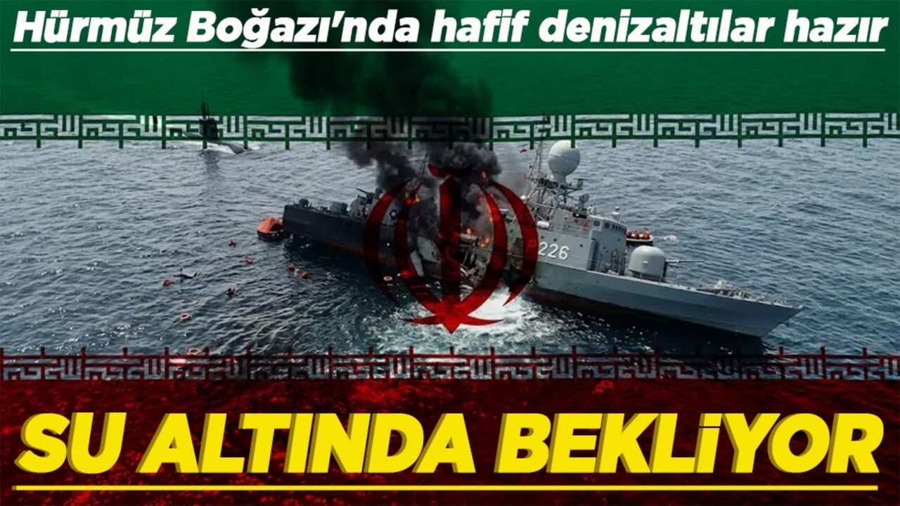 Hürmüz Boğazı'nda hafif denizaltılar hazır Su altında bekliyor