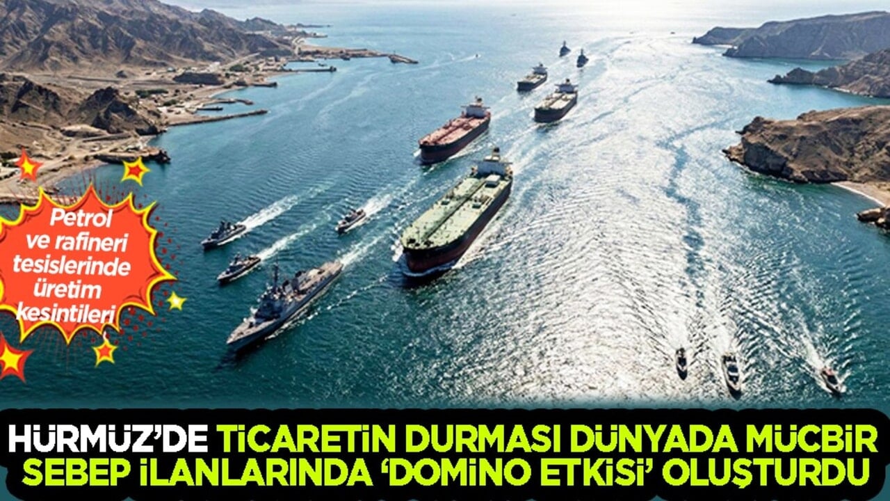 Hürmüz Boğazı'nda ticaretin durması dünyada mücbir sebep ilanlarında 'domino etkisi'... Flaş gelişme!