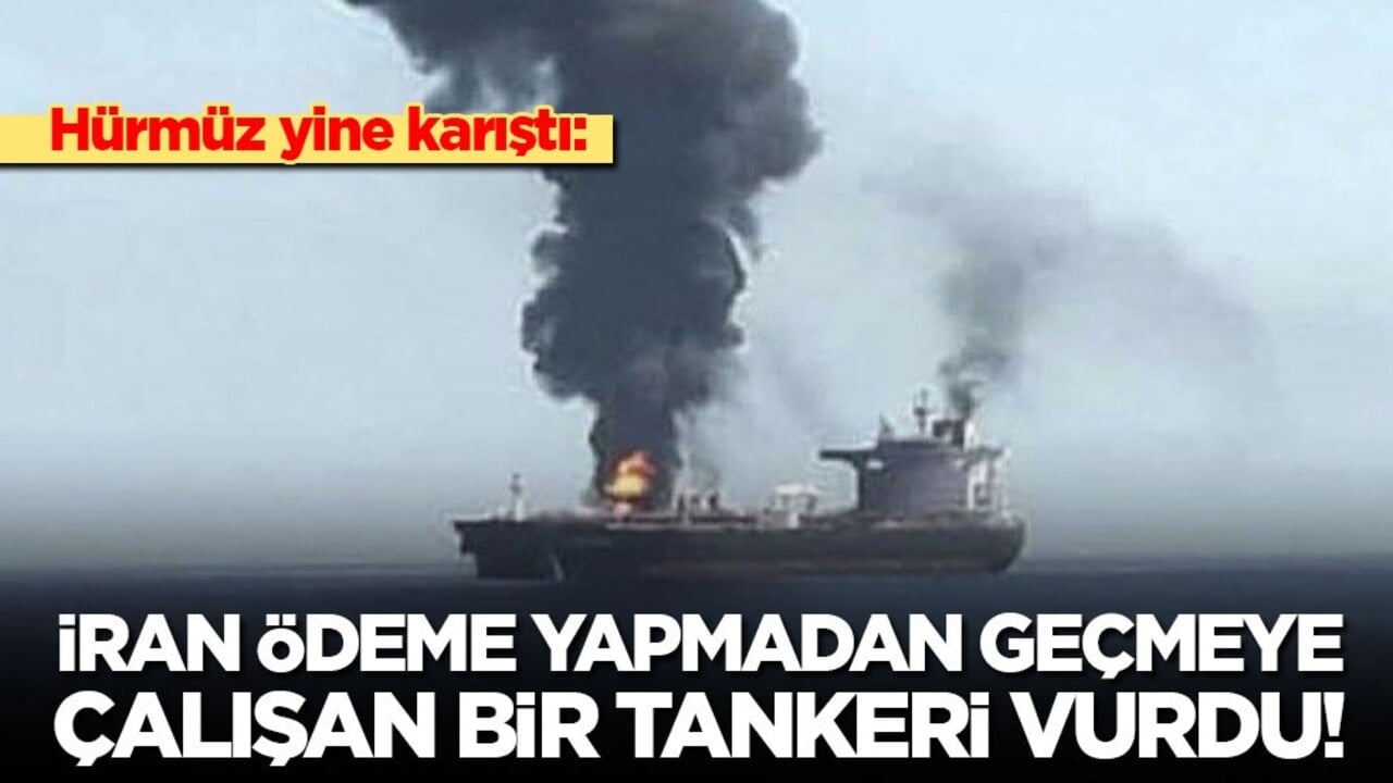 Hürmüz yine karıştı: İran ödeme yapmadan geçmeye çalışan bir tankeri vurdu
