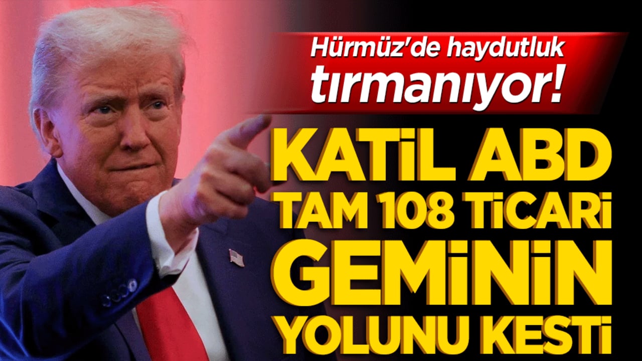 Hürmüz'de haydutluk tırmanıyor! Katil ABD tam 108 ticari geminin yolunu kesti!