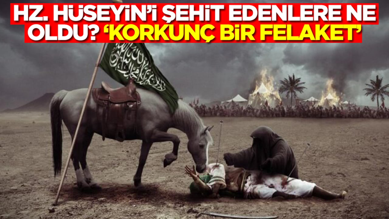 Hz. Hüseyin'i şehit edenlere ne oldu? 'Korkunç bir felaket'