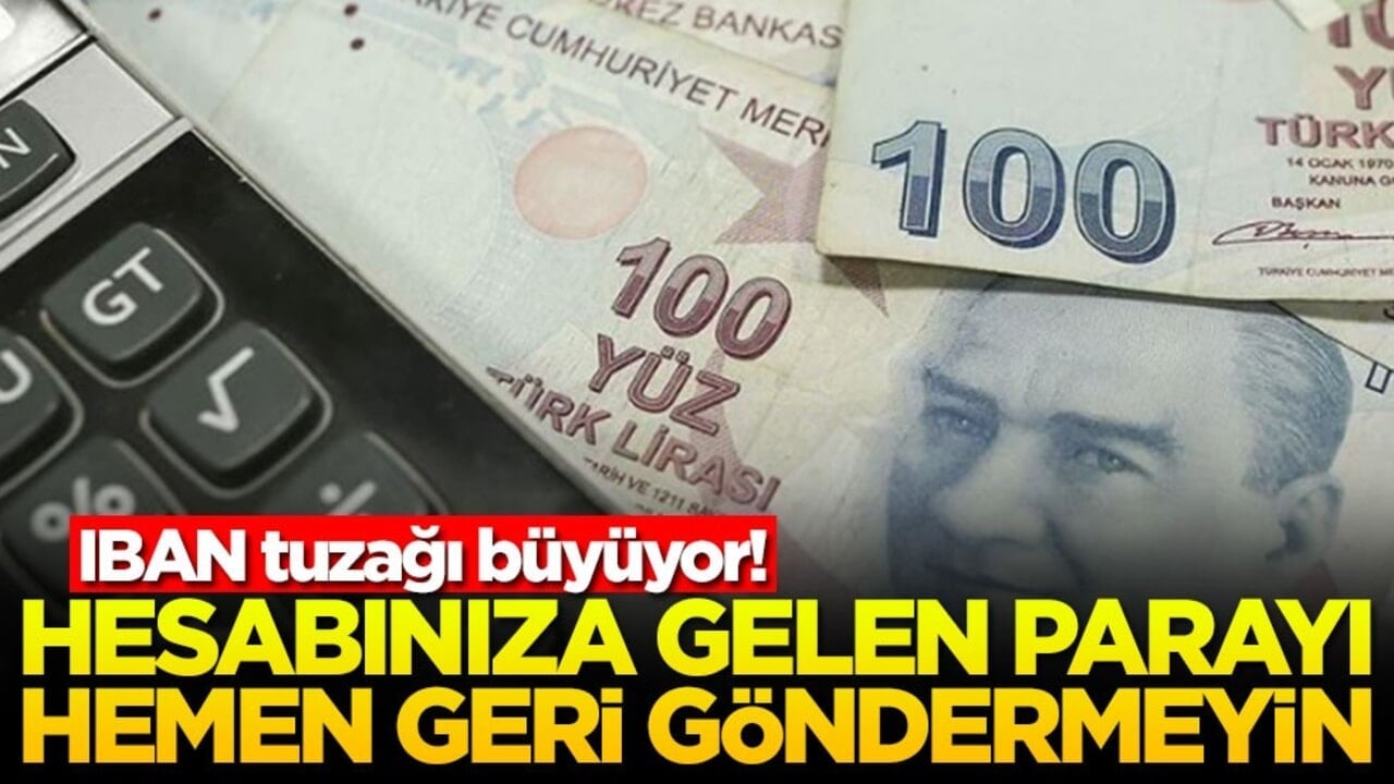 IBAN tuzağı büyüyor! Hesabınıza gelen parayı hemen geri göndermeyin
