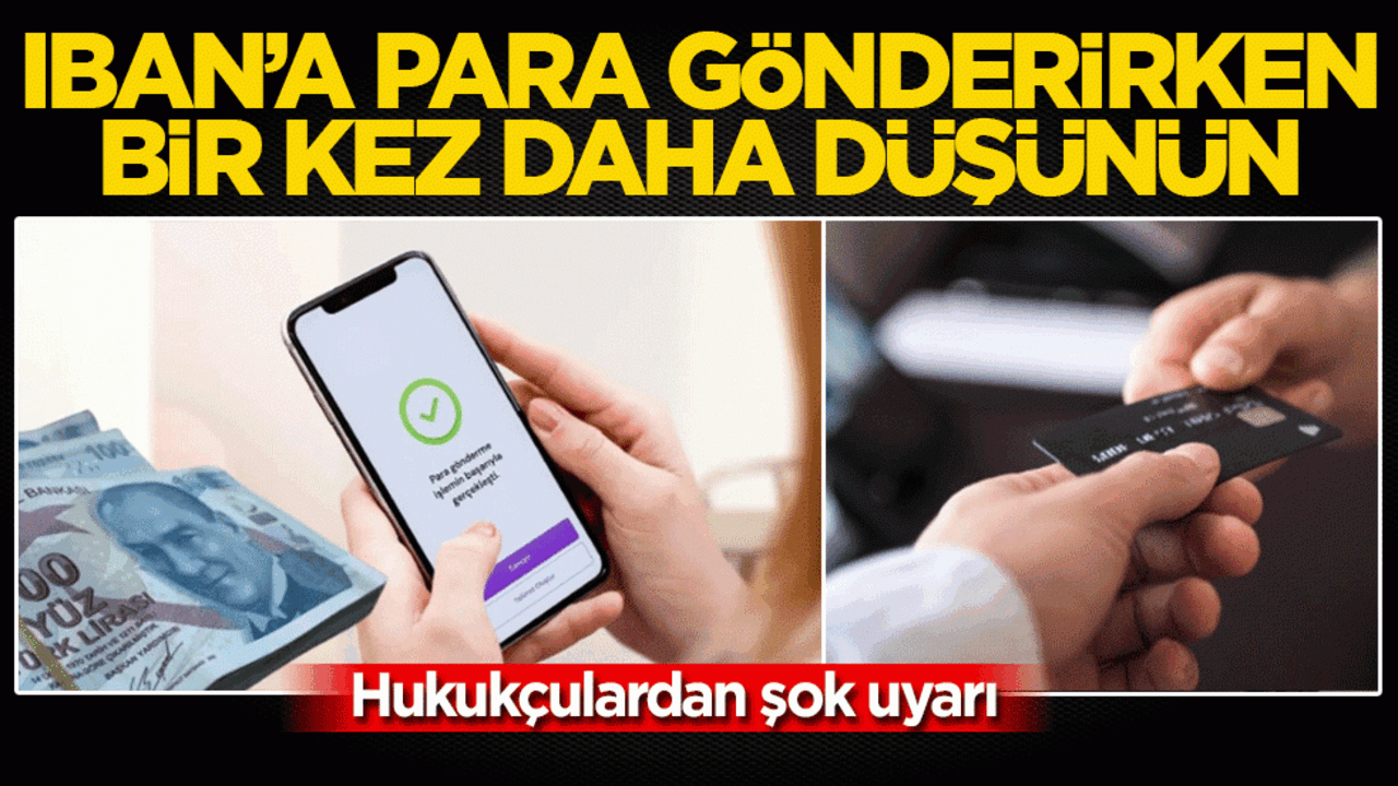 IBAN’a para gönderirken bir kez daha düşünün! Hukukçulardan şok uyarı