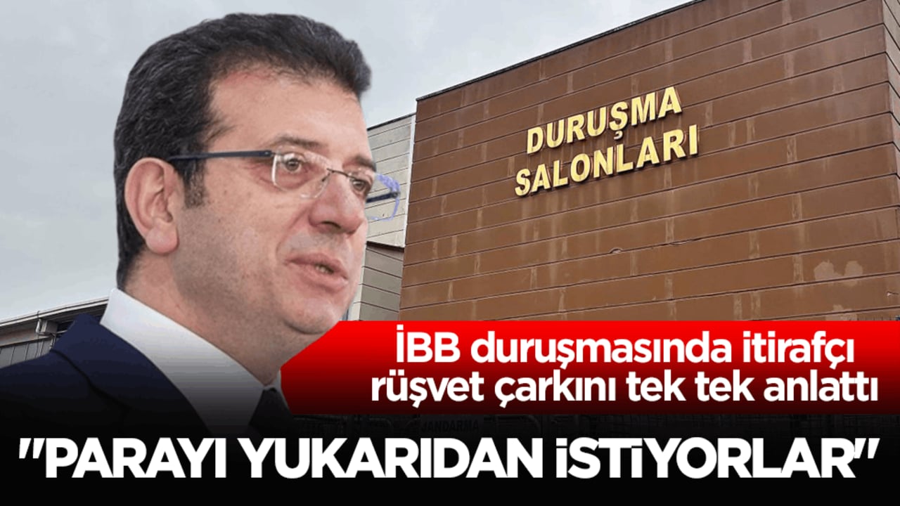 İBB duruşmasında itirafçı rüşvet çarkını tek tek anlattı: Parayı yukarıdan istiyorlar