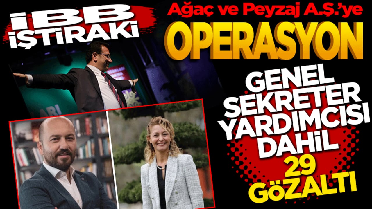 İBB iştiraki Ağaç ve Peyzaj A.Ş.’ye operasyon: Genel Sekreter yardımcısı dahil 29 gözaltı