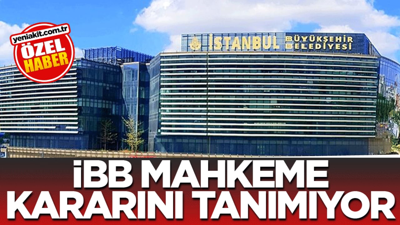 İBB mahkeme kararını tanımıyor