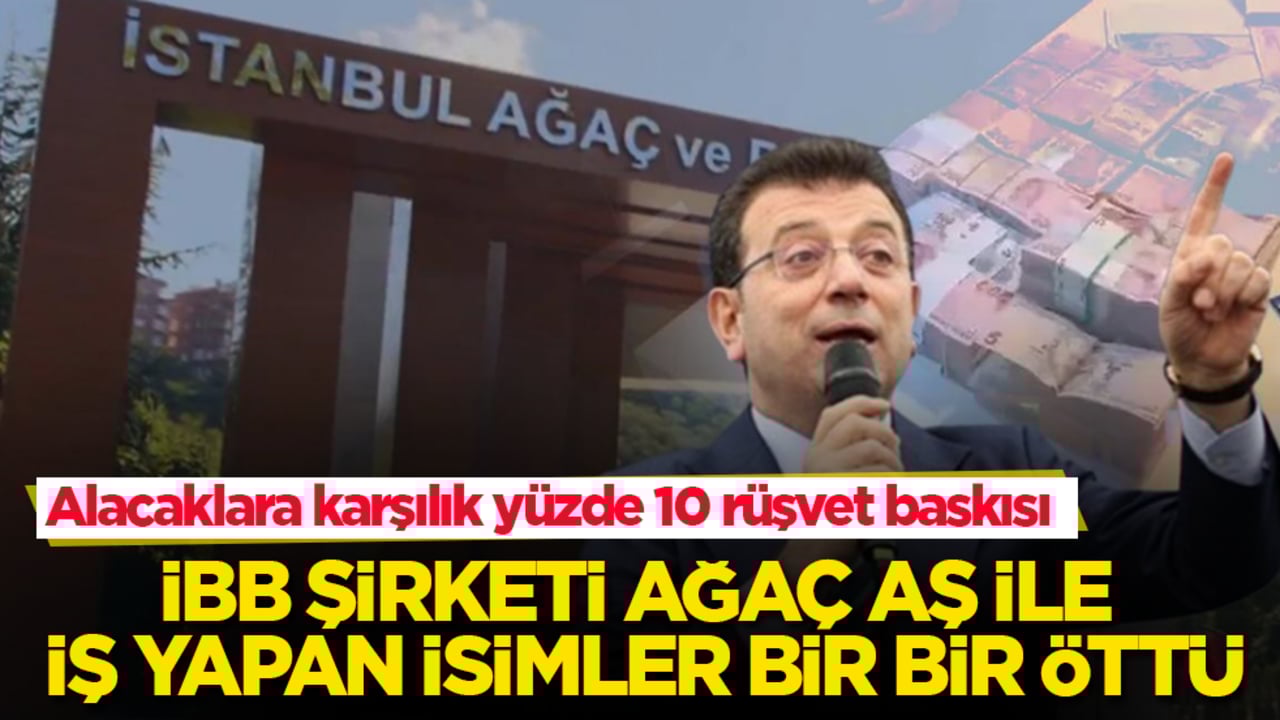İBB şirketinde büyük deprem! Ağaç AŞ ile iş yapan isimler bir bir öttü: Alacaklara karşılık yüzde 10 rüşvet baskısı yapmışlar
