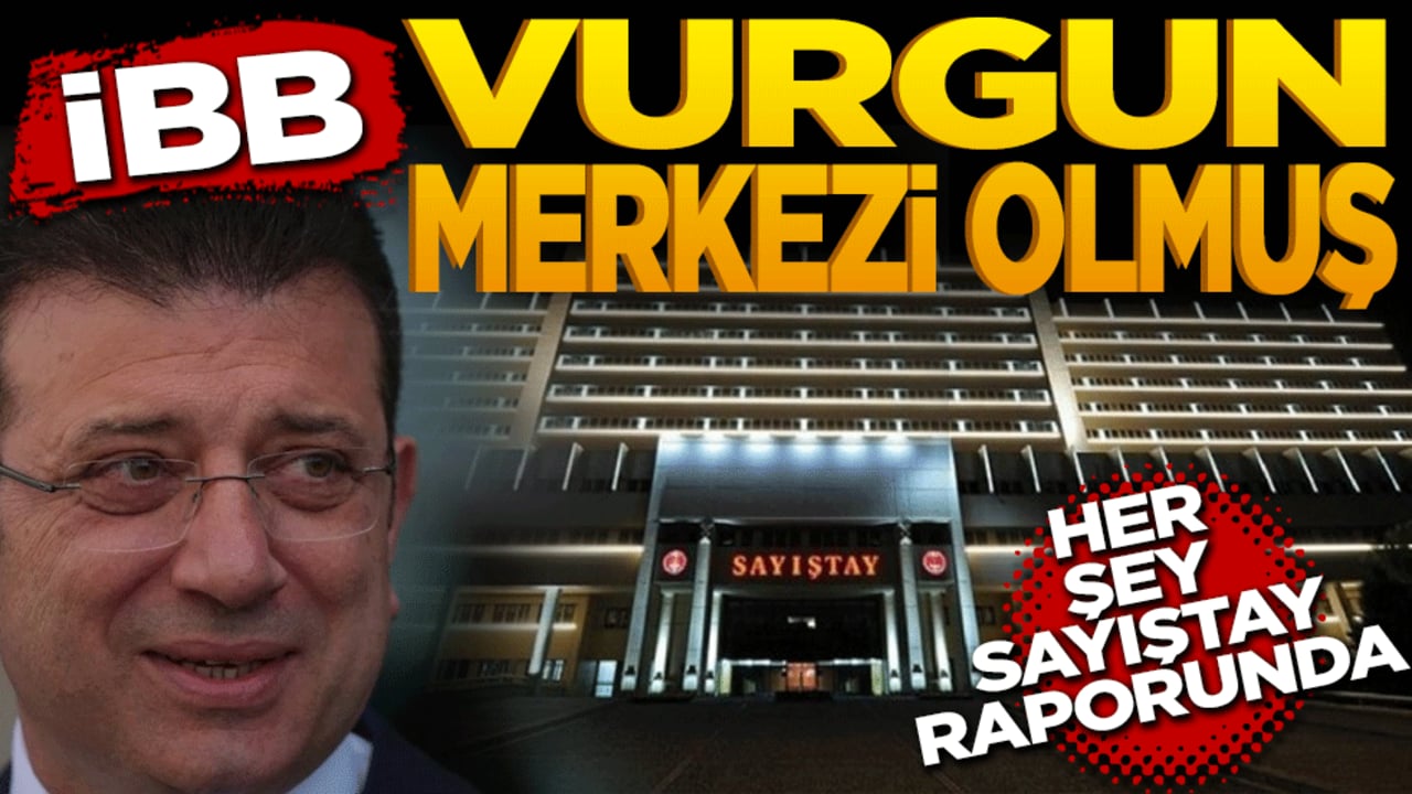 İBB vurgun merkezi olmuş! Her şey Sayıştay raporunda