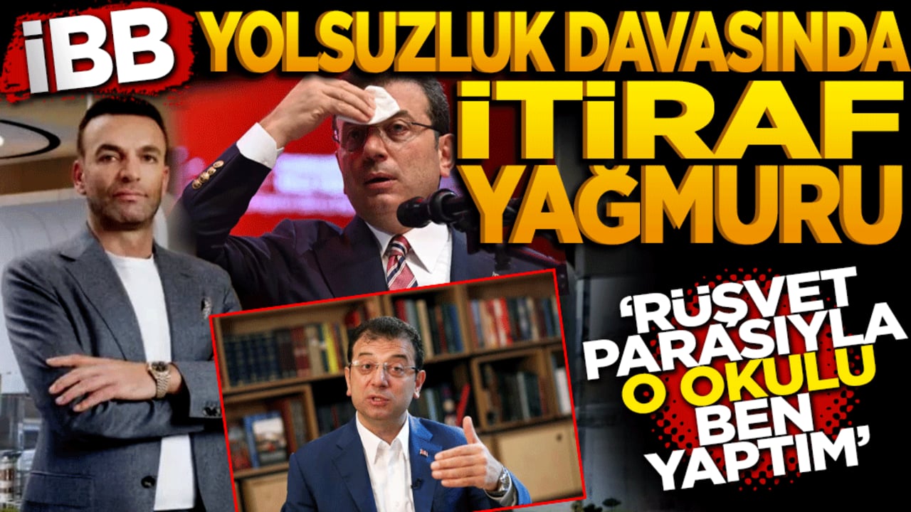 İBB yolsuzluk davasında itiraf yağmuru: Rüşvet parasıyla o okulu ben yaptım