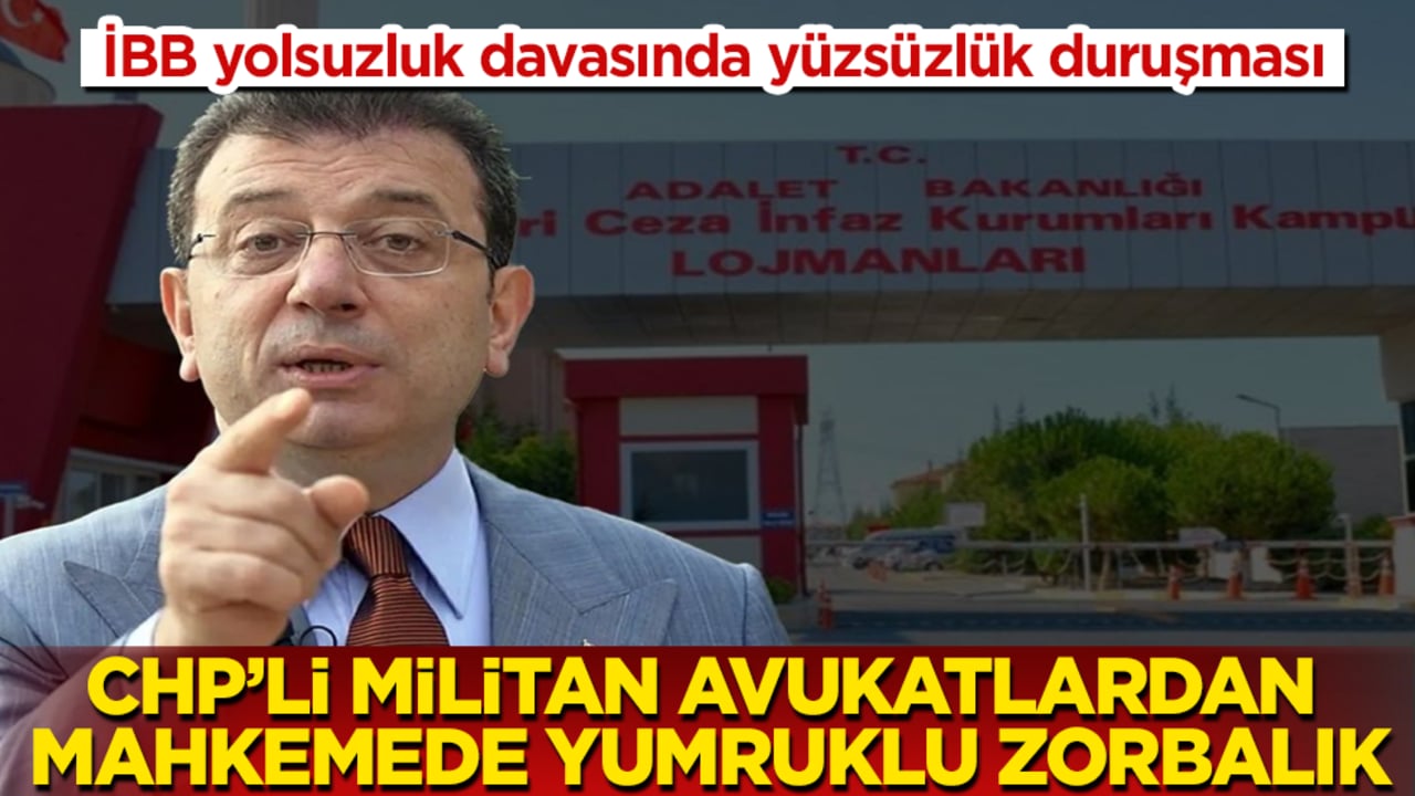 İBB yolsuzluk davasında yüzsüzlük duruşması! CHP’li militan avukatlardan mahkemede yumruklu zorbalık