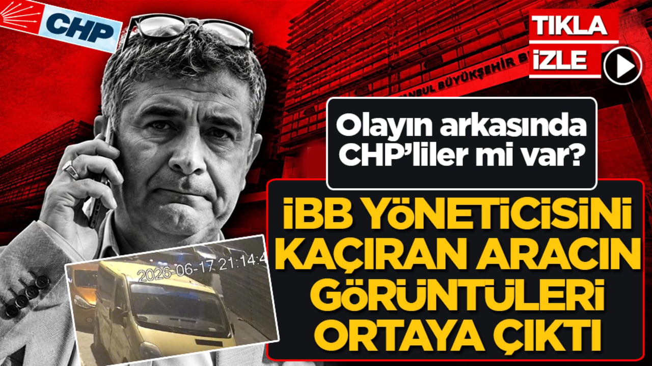 İBB yöneticisini kaçıran aracın görüntüleri ortaya çıktı! Olayın arkasında CHP’liler mi var?