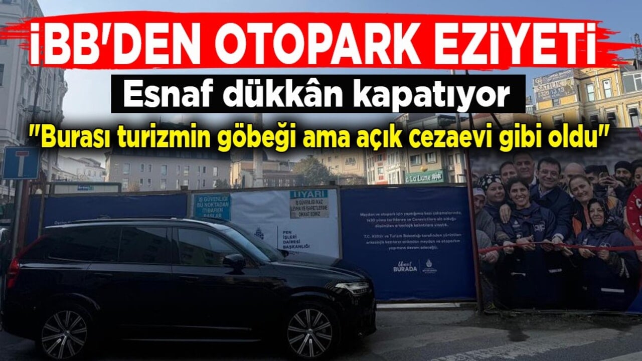 İBB'den otopark eziyeti! Esnaf dükkân kapatıyor