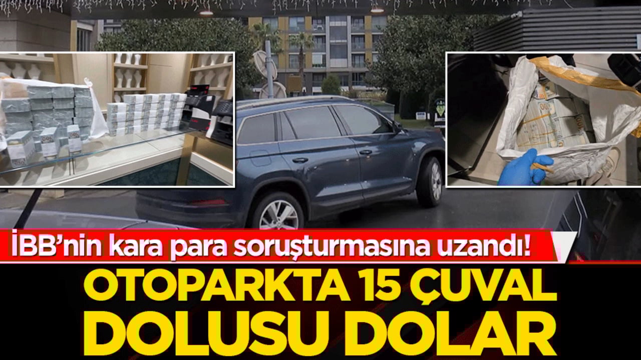 İBB’nin kara para soruşturmasına uzandı! Otoparkta 15 çuval dolusu dolar