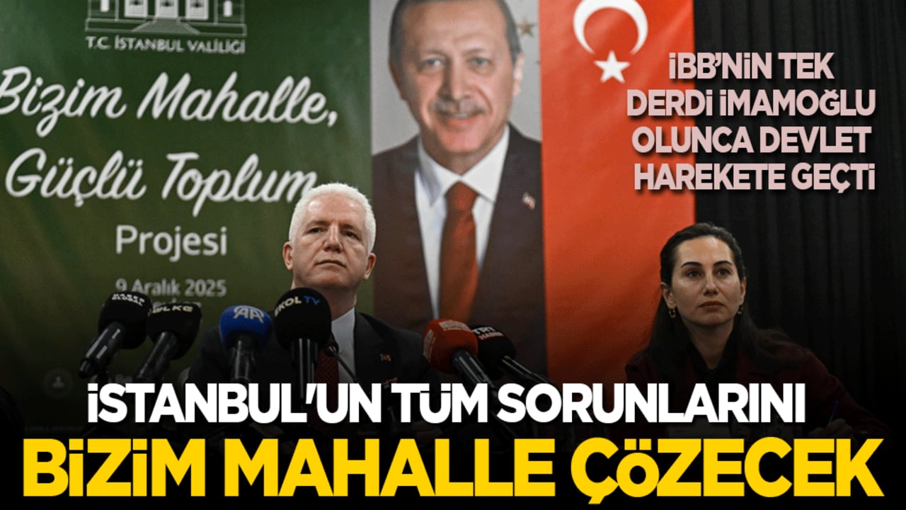 İBB’nin tek derdi İmamoğlu olunca devlet harekete geçti! İstanbul'un tüm sorunlarını 'Bizim Mahalle' çözecek