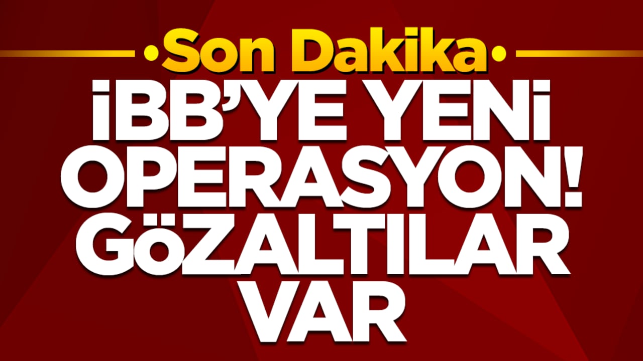 İBB'ye yeni operasyon: Gözaltılar var