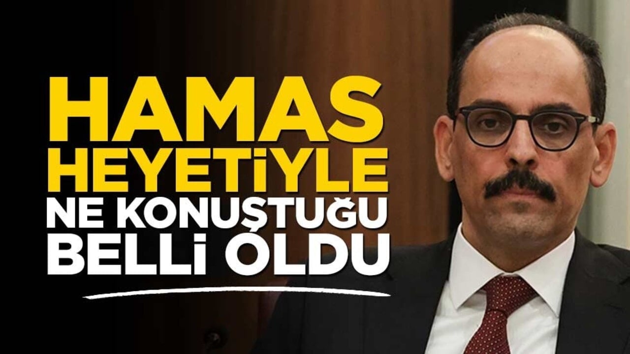 İbrahim Kalın’ın Hamas heyetiyle ne konuştuğu ortaya çıktı
