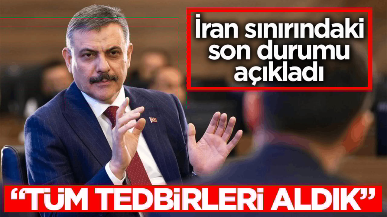 İçişleri Bakanı Çiftçi'den İran sınırı açıklaması: Tüm tedbirleri aldık