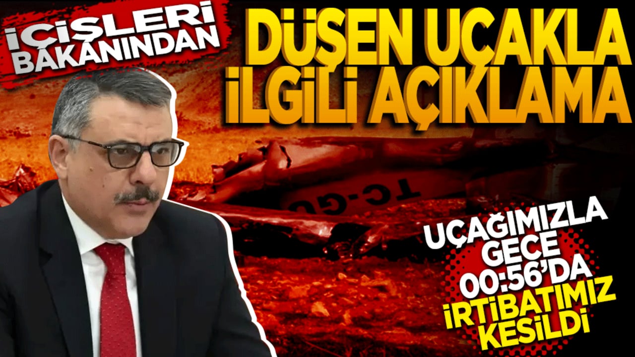 İçişleri bakanından düşen uçak ile ilgili açıklama
