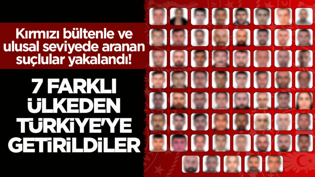 İçişleri Bakanlığı duyurdu! Kırmızı bültenle ve ulusal seviyede aranan suçlular yakalandı