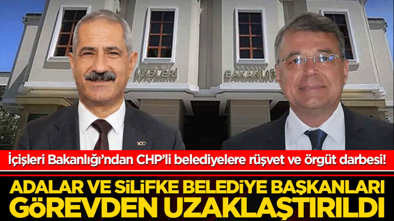 İçişleri Bakanlığı’ndan CHP’li belediyelere rüşvet ve örgüt darbesi! Adalar ve Silifke belediye başkanları görevden uzaklaştırıldı!