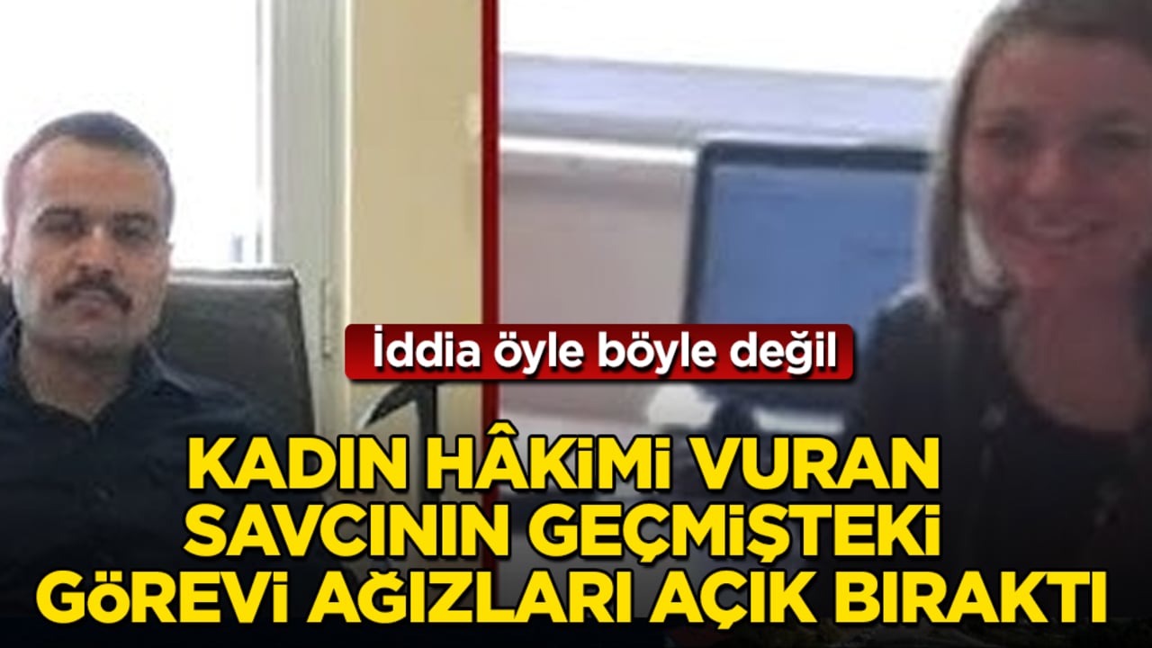 İddia öyle böyle değil! Kadın hâkimi vuran savcının geçmişte görev yaptığı yer ağızları açık bıraktı