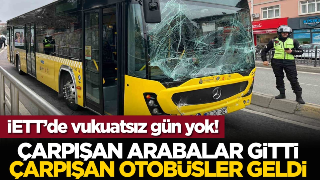 İETT’de vukuatsız gün yok! Çarpışan arabalar gitti çarpışan otobüsler geldi
