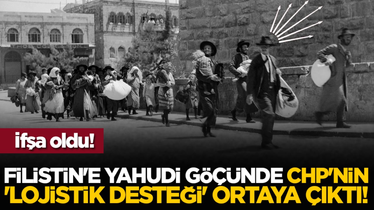 İfşa oldu! Filistin'e Yahudi göçünde CHP'nin 'lojistik desteği' ortaya çıktı!
