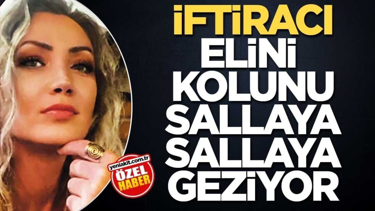 İftiracı, elini kolunu sallaya sallaya geziyor