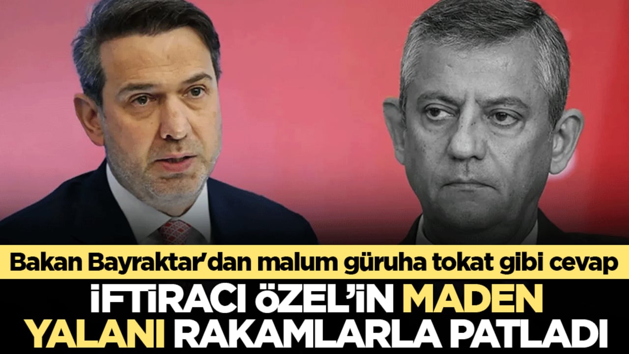 İftiracı Özel'in maden yalanı rakamlarla patladı! Bakan Bayraktar'dan malum güruha tokat gibi cevap: Çarpıtmayı siyaset zannediyorlar..
