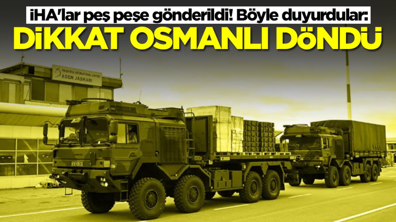  İHA'lar peş peşe gönderildi! Böyle duyurdular: Dikkat Osmanlı geri döndü