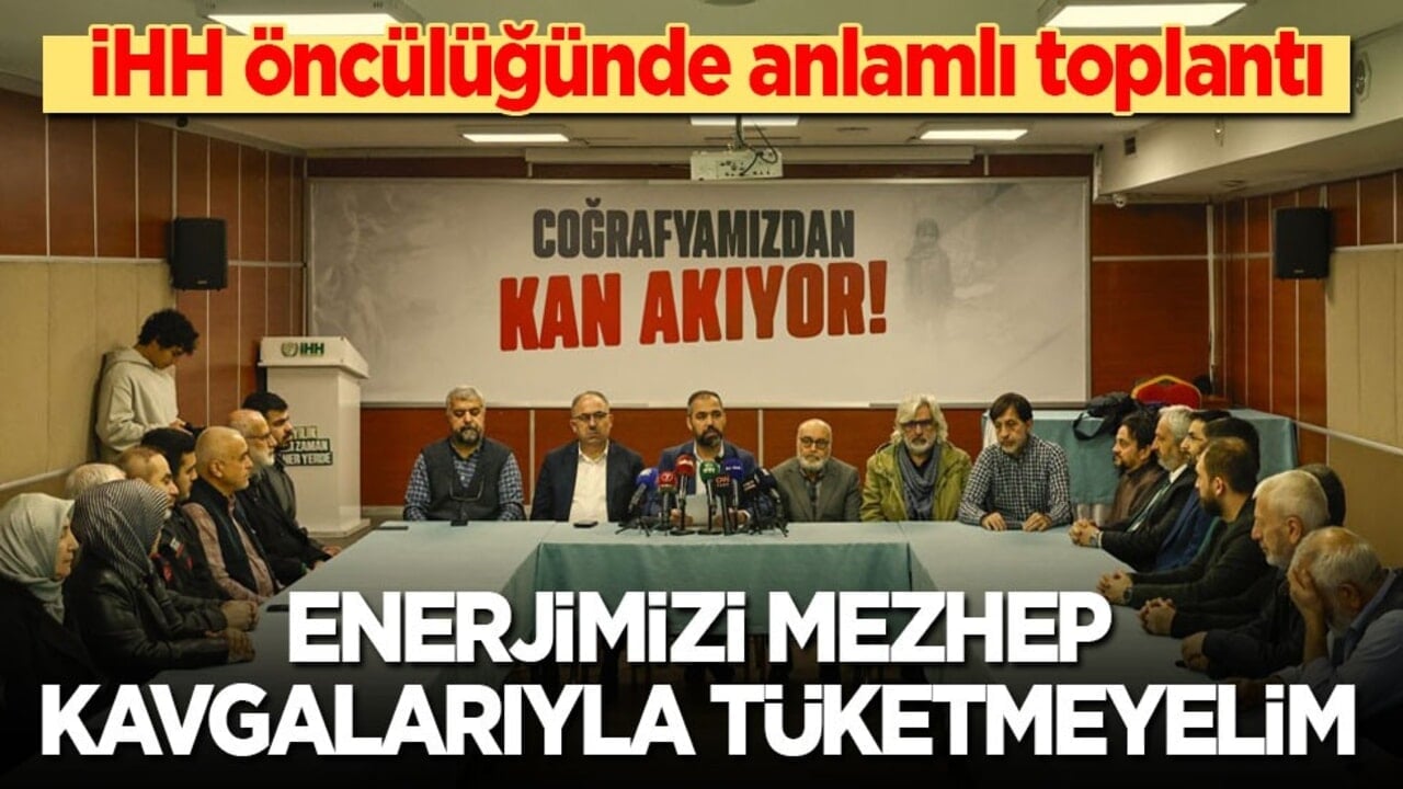 İHH öncülüğünde anlamlı toplantı: Enerjimizi mezhep kavgalarıyla tüketmeyelim!