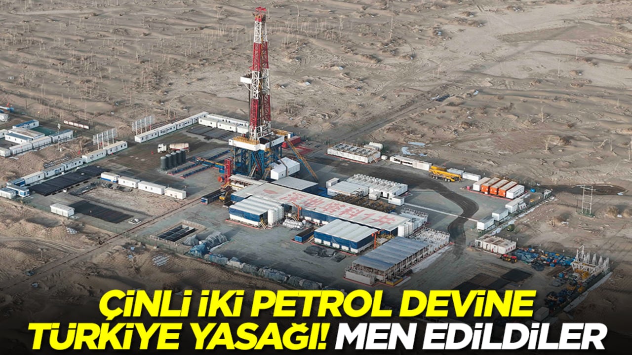 İki Çinli petrol devine Türkiye yasağı! Ani kararla men edildiler