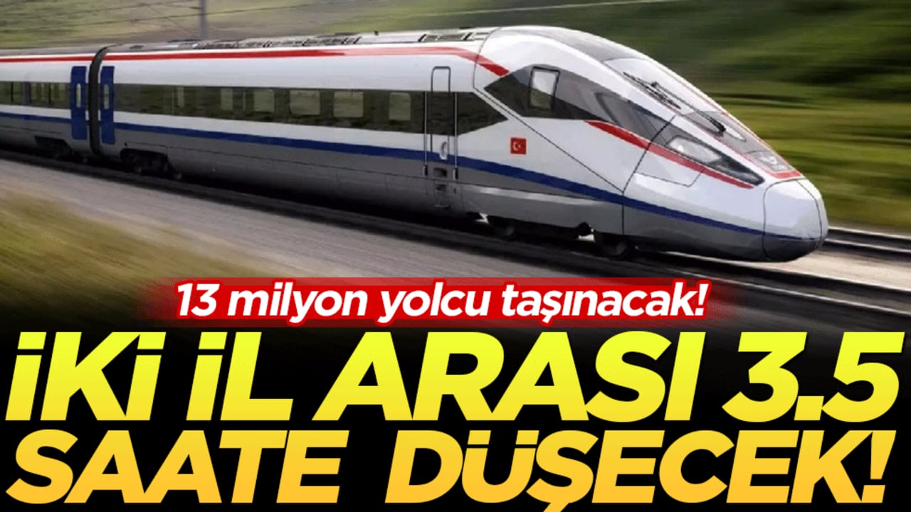 İki il arası 3.5 saate inecek! Yılda 13 milyon yolcu taşınacak!
