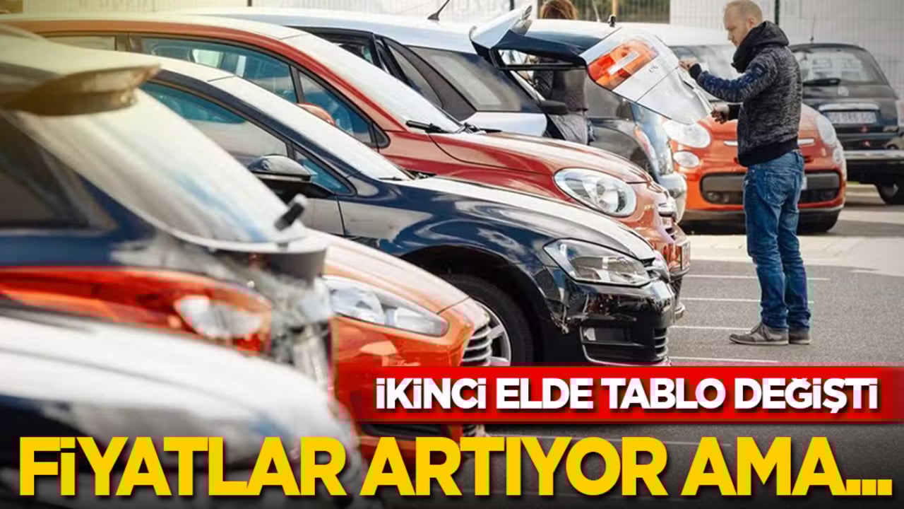 İkinci elde tablo değişti: Fiyatlar artıyor ama...