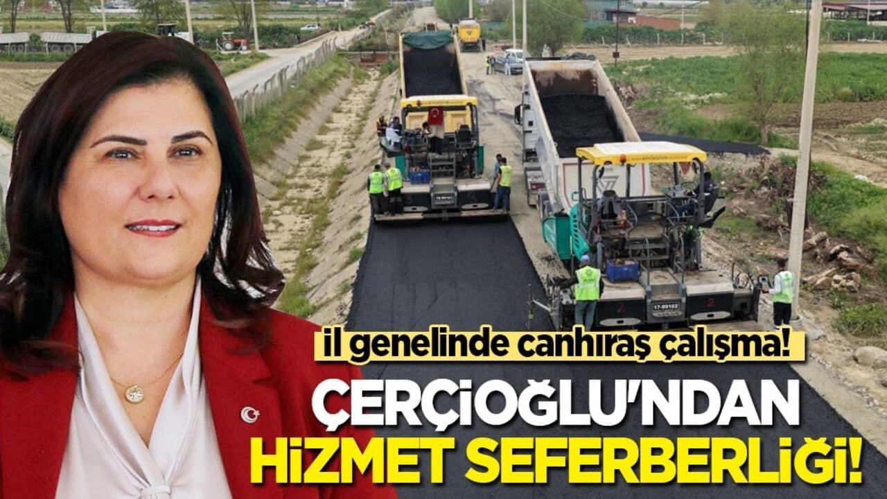 İl genelinde canhıraş çalışma: Çerçioğlu'ndan hizmet seferberliği!