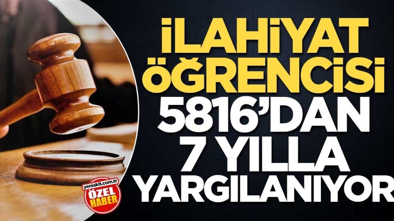 İlahiyat öğrencisi 5816’dan 7 yılla yargılanıyor