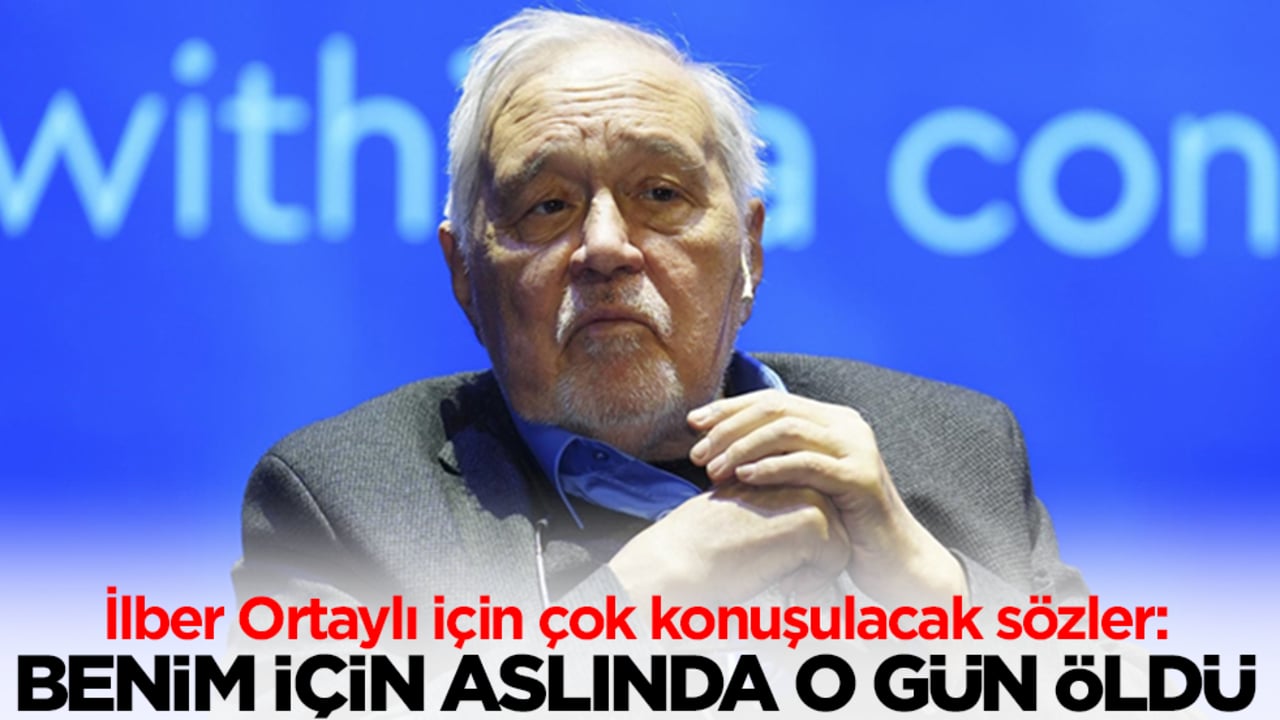 İlber Ortaylı için çok konuşulacak sözler: Benim için aslında o gün öldü