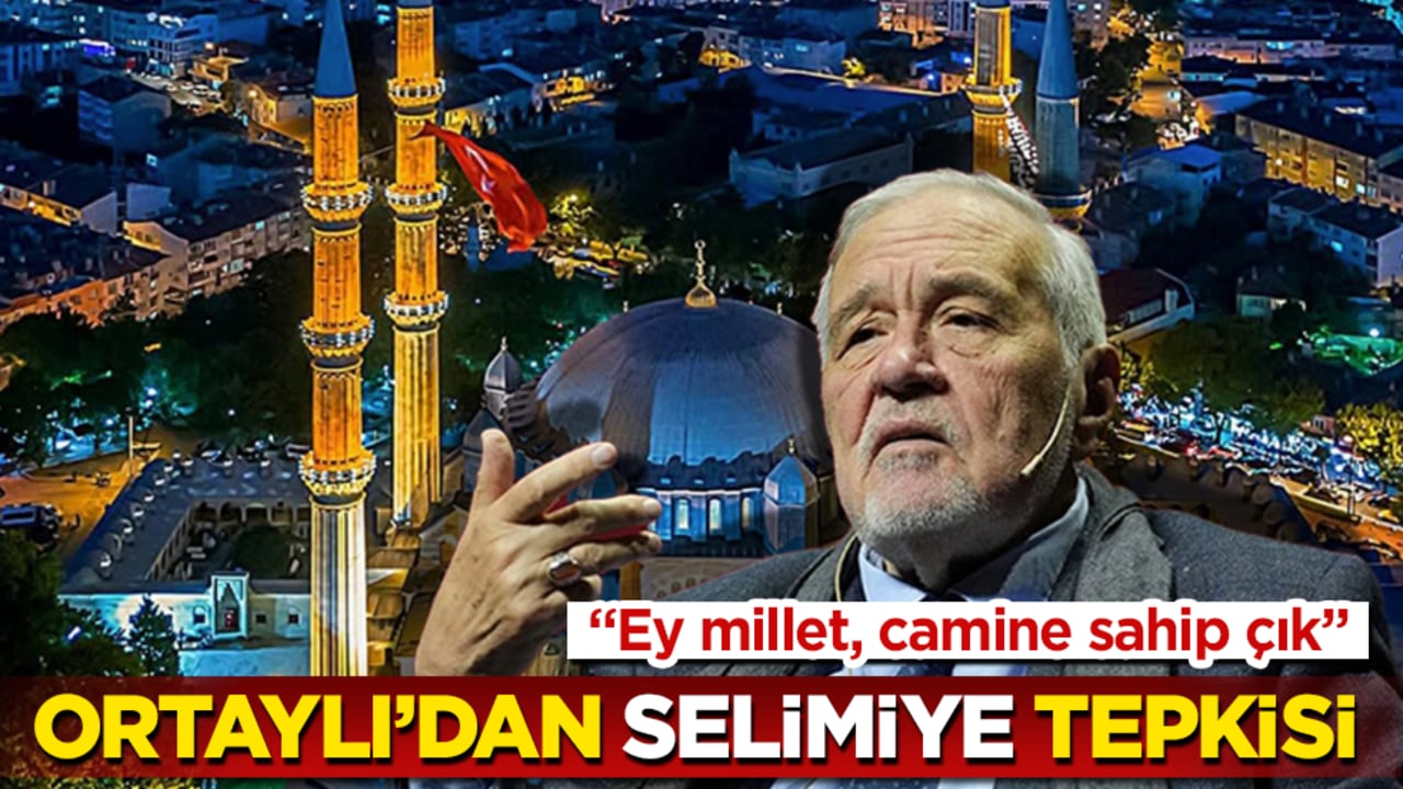 İlber Ortaylı’dan "Selimiye" tepkisi: Ey millet, camine sahip çık