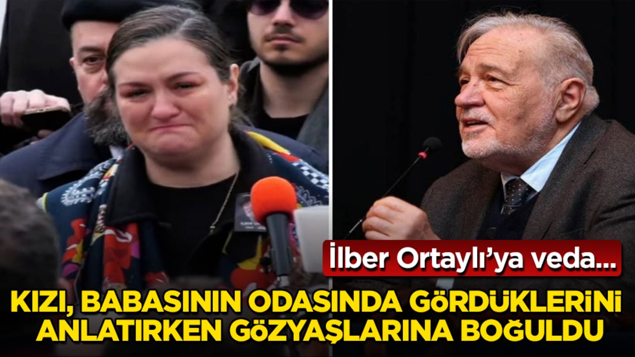 İlber Ortaylı’ya veda... Kızı, babasının odasında gördüklerini anlatırken gözyaşlarına boğuldu