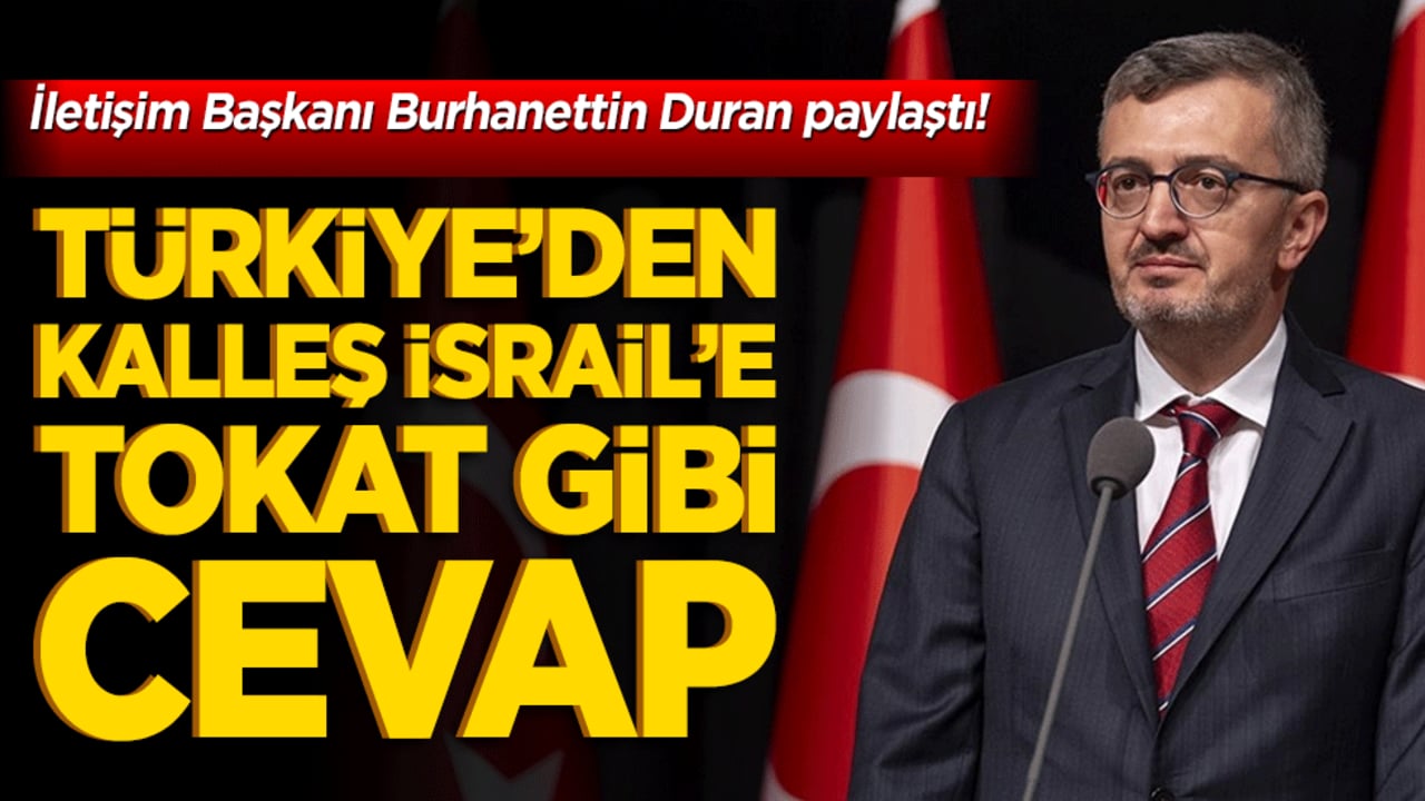 İletişim Başkanı Burhanettin Duran paylaştı! Türkiye’den kalleş İsrail’e tokat gibi cevap