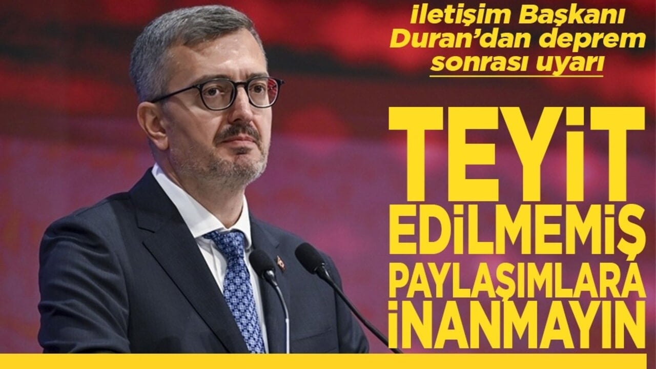 İletişim Başkanı Duran’dan deprem sonrası uyarı Teyit edilmemiş paylaşımlara inanmayın