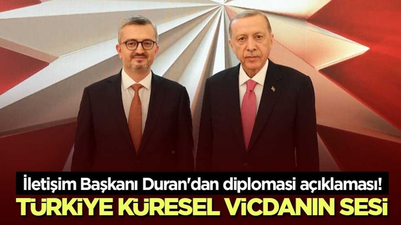İletişim Başkanı Duran'dan diplomasi açıklaması! Türkiye küresel vicdanın sesi
